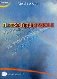 Il peso delle parole - Angela Azzoni - Libro Nuovi Autori 2008, Narrativa | Libraccio.it