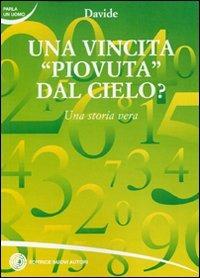 Una vincita piovuta dal cielo? Una storia vera - Davide - Libro Nuovi Autori 2010, Parla un uomo | Libraccio.it