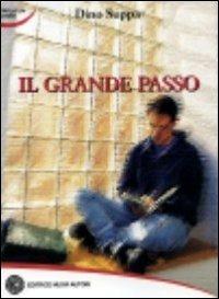 Il grande passo - Dino Suppa - Libro Nuovi Autori 2010, Parla un uomo | Libraccio.it