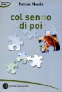 Col senno di poi - Patrizia Morelli - Libro Nuovi Autori 2010, Parla una donna | Libraccio.it