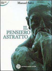Il pensiero astratto - Manuel Salvi - Libro Nuovi Autori 2011, Parla un uomo | Libraccio.it