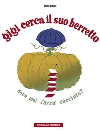 Gigi cerca il suo berretto. Dove mai l'avrà cacciato? - Bruno Munari - Libro Corraini 2004, Opera Munari | Libraccio.it