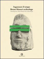 Ingannare il tempo. Bruno Munari archeologo. Ediz. italiana e inglese