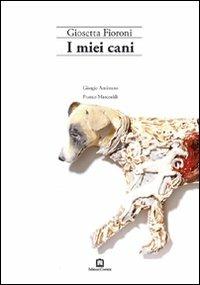 I miei cani - Giosetta Fioroni, Franco Marcoaldi, Giorgio Amitrano - Libro Corraini 2007, Opera | Libraccio.it