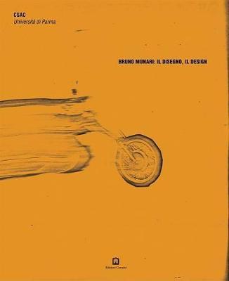 Bruno Munari: il disegno, il design. Il Fondo Bruno Munari nell'archivio dello CSAC di Parma. Ediz. italiana e inglese  - Libro Corraini 2008 | Libraccio.it