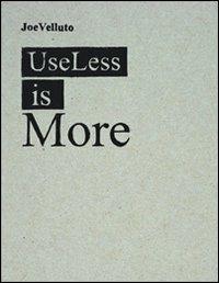 Useless is more. Ediz. italiana e inglese - Joe Velluto, Beppe Finessi - Libro Corraini 2008, Design & designers | Libraccio.it