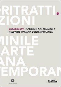 Autoritratti. Iscrizioni del femminile nell'arte italiana contemporanea  - Libro Corraini 2013, Corraini & | Libraccio.it