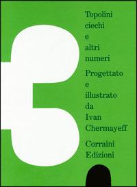 Topolini ciechi e altri numeri. Ediz. italiana e inglese - Ivan Chermayeff - Libro Corraini 2014 | Libraccio.it