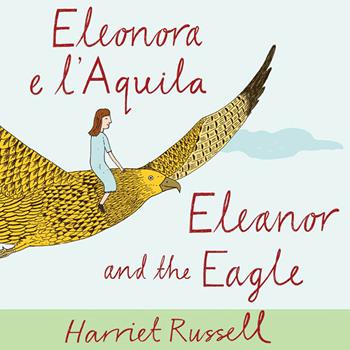 Eleonora e l'Aquila. Ediz. italiana e inglese - Harriet Russell - Libro Corraini 2015 | Libraccio.it