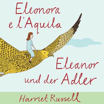 Eleonora e l'Aquila. Ediz. italiana e tedesca - Harriet Russell - Libro Corraini 2015 | Libraccio.it