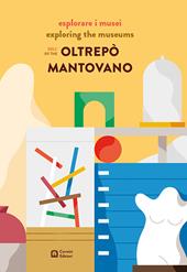 Esplorare i musei dell'Oltrepò mantovano. Ediz. italiana e inglese