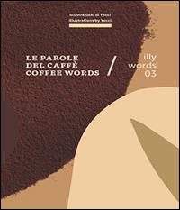 Illy words 03. Le parole del caffè-Coffee words  - Libro Corraini 2015 | Libraccio.it