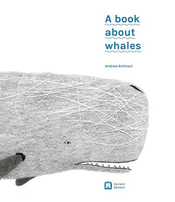 A book about whales - Andrea Antinori - Libro Corraini 2016 | Libraccio.it