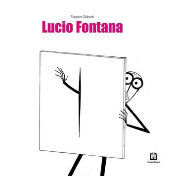 Lucio Fontana. Ediz. italiana e inglese - Fausto Gilberti - Libro Corraini 2016 | Libraccio.it