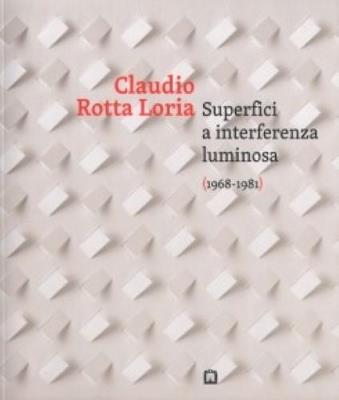 Claudia Rotta Loria. Superfici a interferenza luminosa (1968-1981). Ediz. italiana e inglese - Martina Corganti - Libro Corraini 2016 | Libraccio.it
