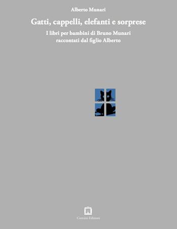 Gatti, cappelli, elefanti e sorprese. I libri per bambini di Bruno Munari raccontati dal figlio Alberto - Alberto Munari - Libro Corraini 2016 | Libraccio.it