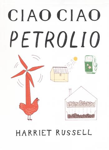 Ciao ciao petrolio. Ediz. illustrata - Harriet Russell - Libro Corraini 2018 | Libraccio.it
