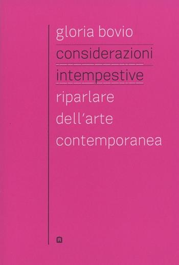 Considerazioni intempestive. Riparlare dell'arte contemporanea - Gloria Bovio - Libro Corraini 2018 | Libraccio.it