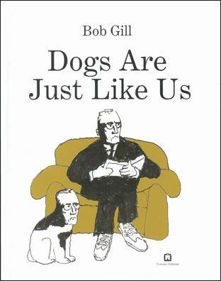 Dogs are just like us - Bob Gill - Libro Corraini 2018 | Libraccio.it