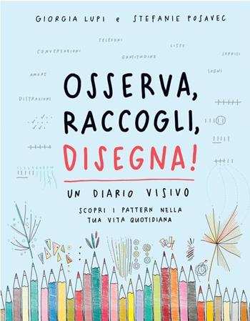 Osserva, raccogli, disegna! Un diario visivo. Scopri i pattern nella tua vita quotidiana - Giorgia Lupi, Stefanie Posavec - Libro Corraini 2018 | Libraccio.it