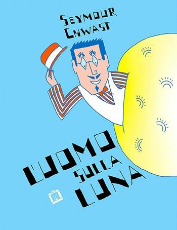 L' uomo sulla luna - Seymour Chwast - Libro Corraini 2019 | Libraccio.it