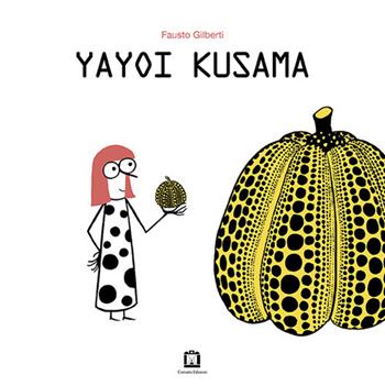 Yayoi Kusama. Ediz. italiana e inglese - Fausto Gilberti - Libro Corraini 2019 | Libraccio.it
