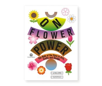 On flower power. The role of the vase in arts, crafts and design. Catalogo della mostra (Roma, 16 luglio-29 settembre 2019). Ediz. italiana e inglese  - Libro Corraini 2019 | Libraccio.it