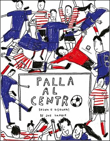 Palla al centro. Segna e disegna! - Joe Gamble - Libro Corraini 2019 | Libraccio.it
