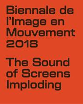 Biennale de l'Image en Mouvement 2018. Catalogo della mostra (Ginevra, 8 novembre 2019-3 febbraio 2019). Ediz. illustrata