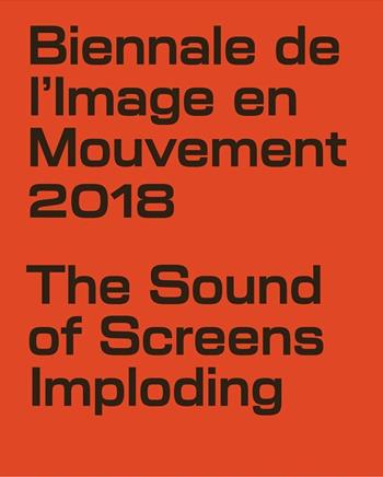 Biennale de l'Image en Mouvement 2018. Catalogo della mostra (Ginevra, 8 novembre 2019-3 febbraio 2019). Ediz. illustrata - Andrea Bellini, Andrea Lissoni - Libro Corraini 2019 | Libraccio.it