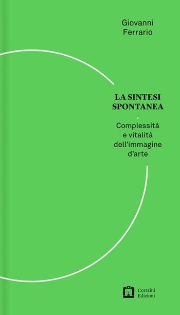 La sintesi spontanea. Venti domande semplici sull'arte contemporanea - Giovanni Ferrario - Libro Corraini 2019 | Libraccio.it