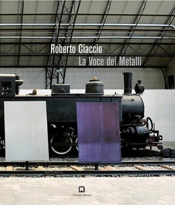 Roberto Ciaccio. La voce dei metalli. Ediz. a colori  - Libro Corraini 2020 | Libraccio.it