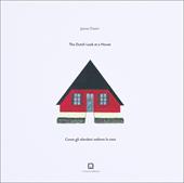 Come gli olandesi vedono la casa-The Dutch look at a house. Ediz. illustrata