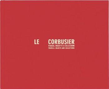 Le Corbusier viaggi, oggetti e collezioni - Cristian Chironi - Libro Corraini 2021 | Libraccio.it