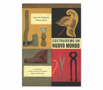Costruiremo un nuovo mondo. La collezione di libri sovietici per bambini degli architetti Adler - Federica Rossi, James M. Bradburne - Libro Corraini 2021 | Libraccio.it