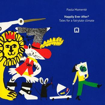Happily Ever After? Tales for a fairytale climate - Paola Momenté - Libro Corraini 2021 | Libraccio.it