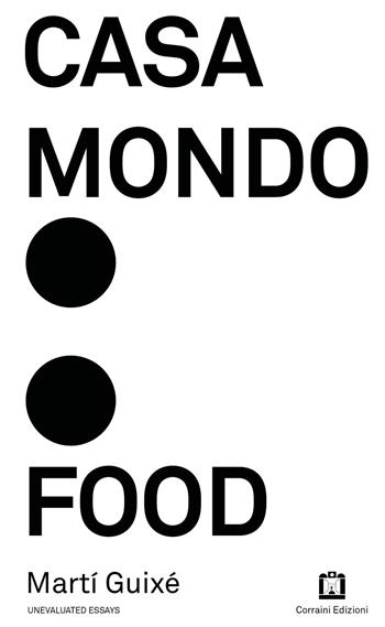 Casa Mondo: Food. Ediz. illustrata - Martí Guixé - Libro Corraini 2021, Unevaluated Essays | Libraccio.it