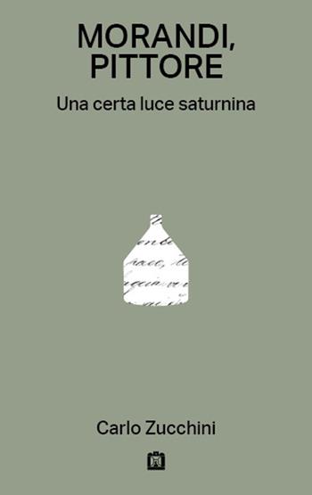 Morandi, pittore. Una certa luce saturnina - Carlo Zucchini - Libro Corraini 2022 | Libraccio.it