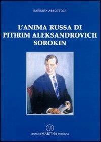 L' anima russa di Pitirim Aleksandrovich Sorokin - Barbara Abbottoni - Libro Martina 2004 | Libraccio.it