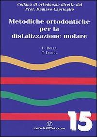 Metodiche ortodontiche per la distalizzazione molare - Eugenio Bolla, Tiziana Doldo - Libro Martina 2004 | Libraccio.it