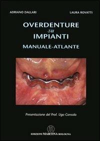 Overdenture su impianti. Manuale atlante - Adriano Dallari, Laura Rovatti - Libro Martina 2004 | Libraccio.it