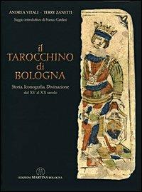 Il tarocchino di Bologna. Storia, iconografia, divinazione dal XV al XX secolo - Andrea Vitali, Terry Zanetti - Libro Martina 2005 | Libraccio.it