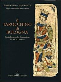 Il tarocchino di Bologna. Storia, iconografia, divinazione dal XV al XX secolo - Andrea Vitali, Terry Zanetti - Libro Martina 2005 | Libraccio.it