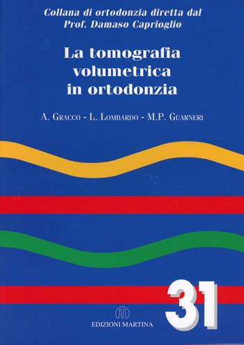 La tomografia volumetrica in ortodonzia - Antonio Gracco, M. Paola Guarnieri, Luca Lombardo - Libro Martina 2012, Ortodonzia | Libraccio.it