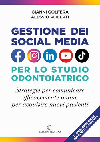 Gestione dei social media nello studio odontoiatrico. Strategie per comunicare efficacemente online per acquisire nuovi pazienti. Con Video - Alessio Roberti, Gianni Golfera - Libro Martina 2022 | Libraccio.it