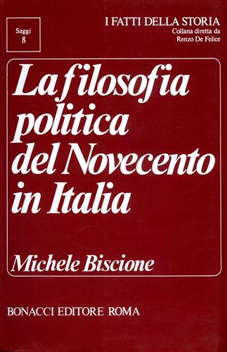 La filosofia politica del Novecento in Italia - Michele Biscione - Libro Bonacci 1981, I fatti della storia. Saggi | Libraccio.it