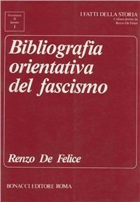 Bibliografia orientativa del fascismo - Renzo De Felice - Libro Bonacci 1991, I fatti della storia. Strum. di lavoro | Libraccio.it