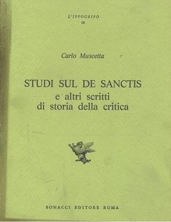 Studi sul De Sanctis e altri scritti di storia della critica - Carlo Muscetta - Libro Bonacci 1980, L'ippogrifo | Libraccio.it