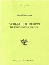 Attilio Bertolucci. Lo specchio e la perdita