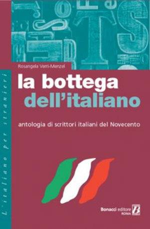 La bottega dell'italiano. Antologia di scrittori italiani del Novecento - Rosangela Verri Menzel - Libro Bonacci 2005, L' italiano per stranieri | Libraccio.it